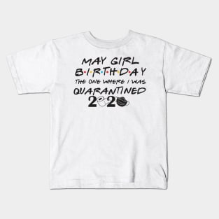 May Girl Birthday/The one where i was quarantine 2020 Kids T-Shirt